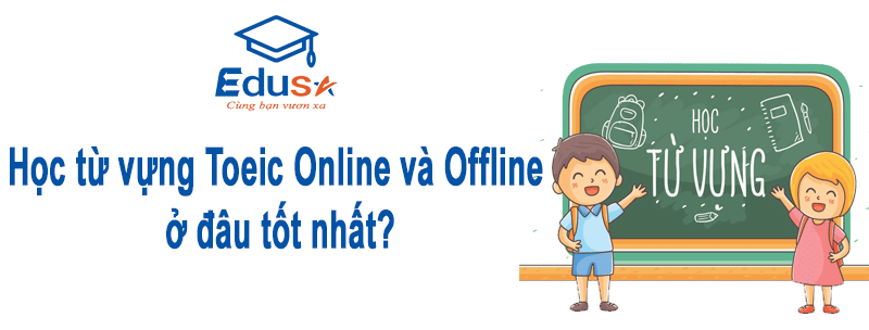 Học Từ Vựng Toeic Online Và Offline