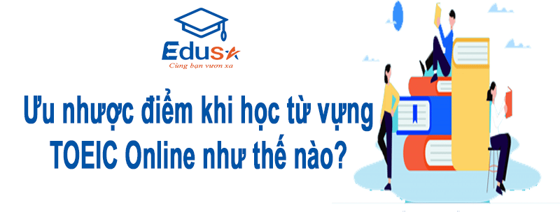 Học Từ Vựng Toeic Online ưu Nhược điểm